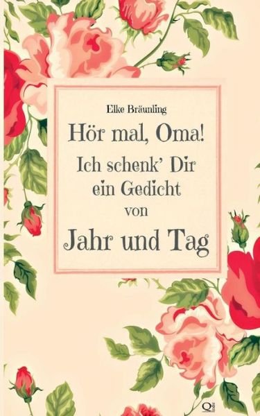 Cover for Elke Braunling · Hor Mal, Oma! Ich Schenk' Dir Ein Gedicht Von Jahr Und Tag: Gedichte Durchs Jahr - Von Kindern Erzahlt (Paperback Book) (2013)