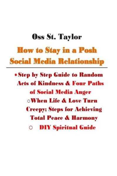 Cover for Oss St Taylor · How to Stay in a Posh Social Media Relationship: Step by Step Guide to Random Acts of Kindness &amp; Four Paths of Social Media Anger (Taschenbuch) (2013)