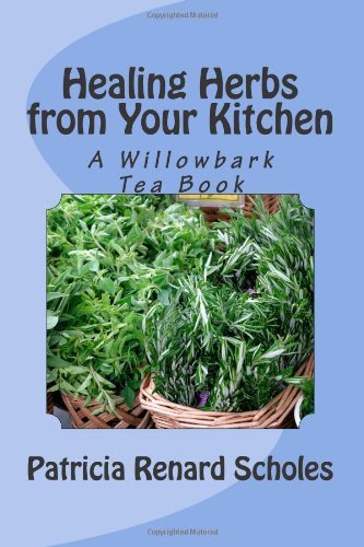 Cover for Patricia Renard Scholes · Healing Herbs from Your Kitchen: a Willowbark Tea Book (Paperback Book) (2014)