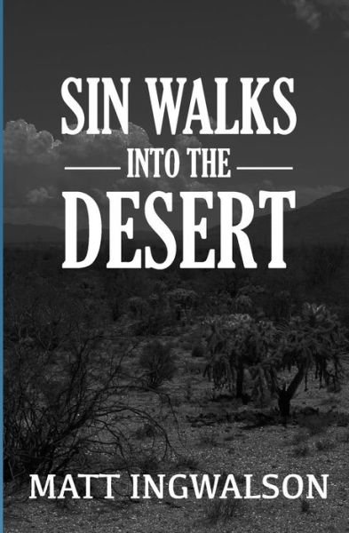 Sin Walks into the Desert - Matt Ingwalson - Bøker - Createspace - 9781497343405 - 3. mai 2014