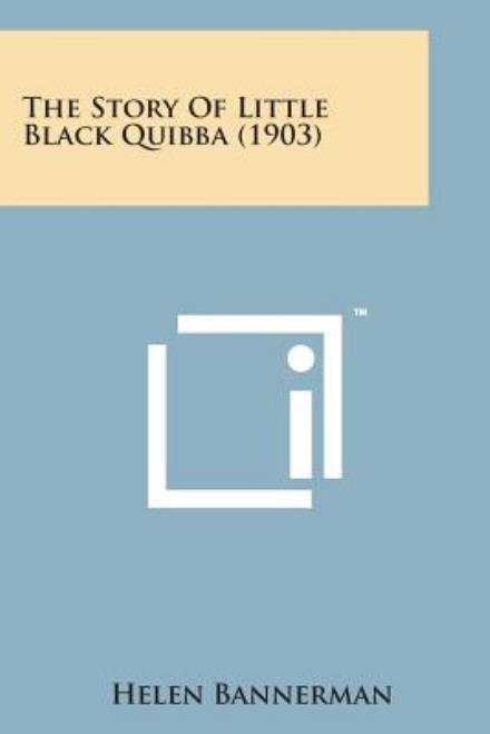 The Story of Little Black Quibba (1903) - Helen Bannerman - Livres - Literary Licensing, LLC - 9781498177405 - 7 août 2014