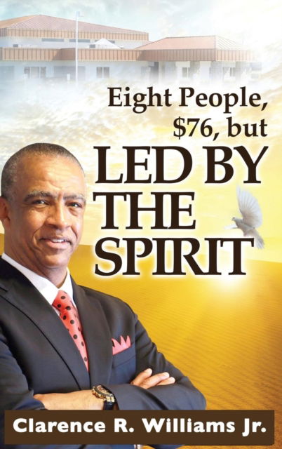 Cover for Jr. Clarence R. Williams · Eight People, $76, but LED BY THE SPIRIT! (Hardcover Book) (2016)