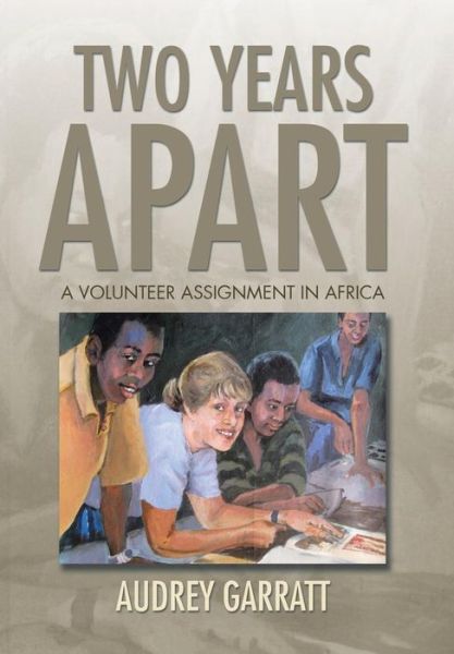 Cover for Audrey Garratt · Two Years Apart: a Volunteer Assignment in Africa (Hardcover Book) (2015)