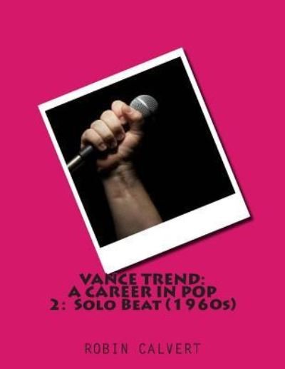 Cover for Robin Calvert · Vance Trend: a Career in Pop - Solo Beat (The 1960s) (Paperback Bog) (2014)