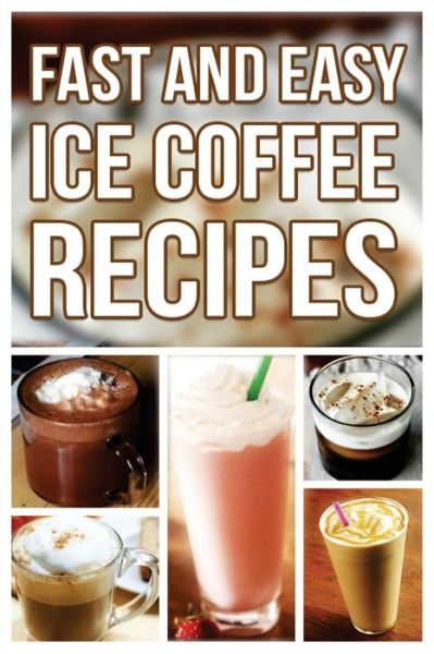 Cover for Anela T · Fast and Easy Ice Coffee Recipes (Paperback Book) (2014)