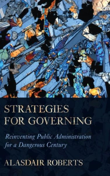 Cover for Alasdair Roberts · Strategies for Governing: Reinventing Public Administration for a Dangerous Century (Hardcover bog) (2020)