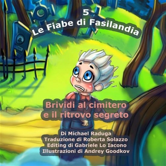 Cover for Michael Raduga · Le Fiabe Di Fasilandia - 5: Brividi Al Cimitero E Il Ritrovo Segreto (Volume 5) (Italian Edition) (Paperback Bog) [Italian edition] (2014)