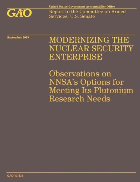 Cover for Government Accountability Office · Modernizing the Nuclear Security Enterprise: Observations on Nnsa's Options for Meeting Its Plutonium Research Needs (Paperback Book) (2014)