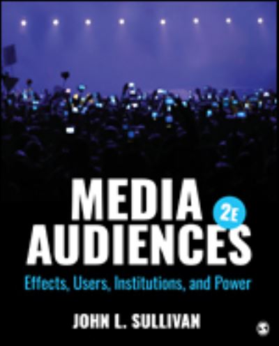 Media Audiences: Effects, Users, Institutions, and Power - John L. Sullivan - Books - SAGE Publications Inc - 9781506397405 - May 11, 2020