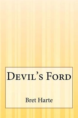 Devil's Ford - Bret Harte - Books - Createspace - 9781507556405 - January 19, 2015