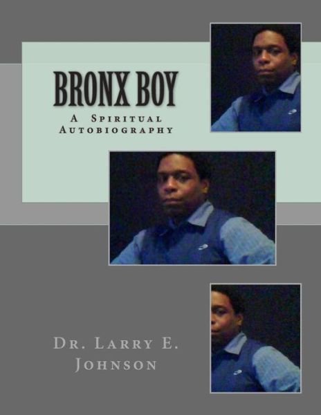 Cover for Dr Larry Elevtherios Johnson · Bronx Boy: a Spiritual Autobiography (Pocketbok) (2015)