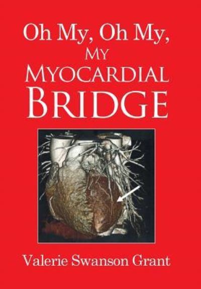 Cover for Valerie Swanson Grant · Oh My, Oh My, My Myocardial Bridge (Hardcover Book) (2016)