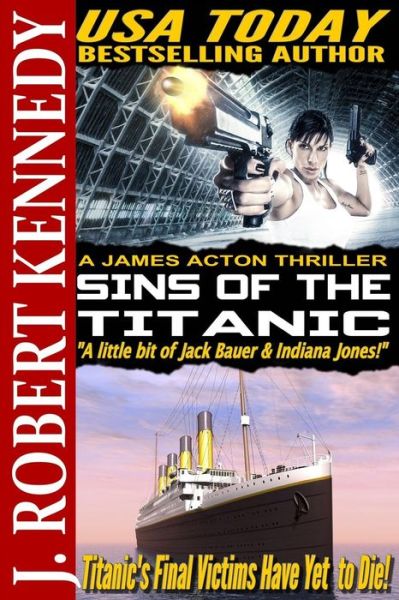 Cover for J Robert Kennedy · Sins of the Titanic: a James Acton Thriller Book #13 (Paperback Book) (2015)