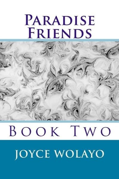 Ms Joyce Wolayo · Paradise Friends: Book Two (Paperback Bog) (2015)