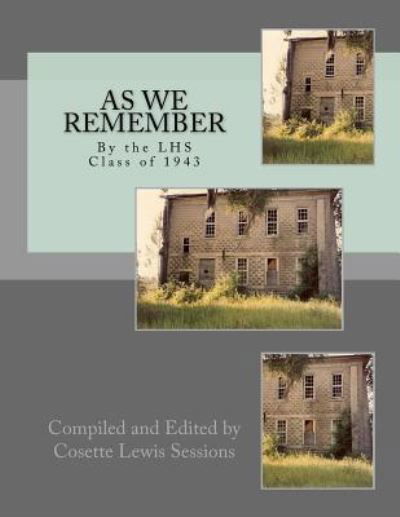 AS WE REMEMBER by the LAFAYETTE HIGH SCHOOL CLASS OF 1943 - Cosette Lewis Sessions - Livres - Createspace Independent Publishing Platf - 9781515067405 - 15 décembre 2015
