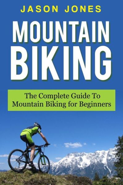 Cover for Jason Jones · Mountain Biking: the Complete Guide to Mountain Biking for Beginners (Paperback Book) (2015)