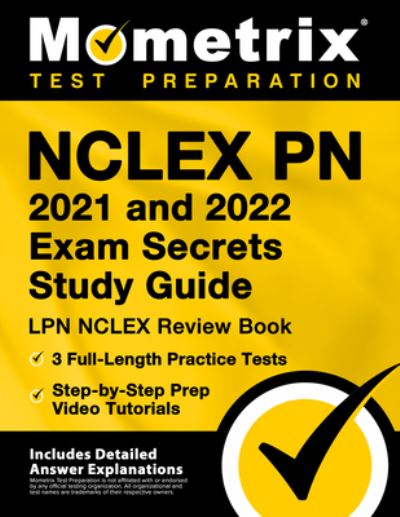 NCLEX PN 2021 and 2022 Exam Secrets Study Guide: LPN NCLEX Review Book, 3 Full-Length Practice Tests, Step-By-Step Prep Video Tutorials - Mometrix Media LLC - Books - Mometrix Media LLC - 9781516718405 - April 18, 2021