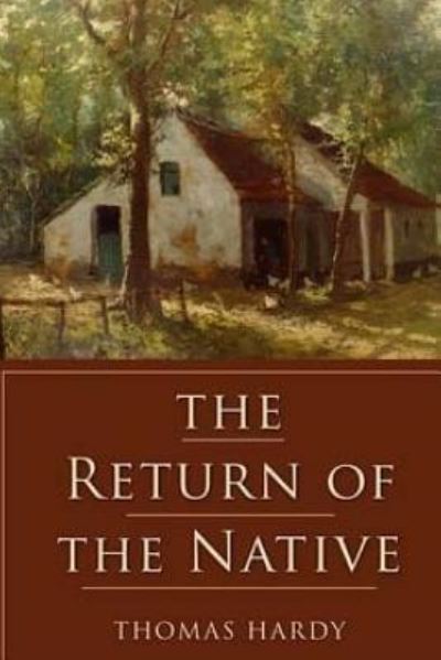 Return of the Native - Thomas Hardy - Books - Createspace Independent Publishing Platf - 9781523721405 - January 29, 2016