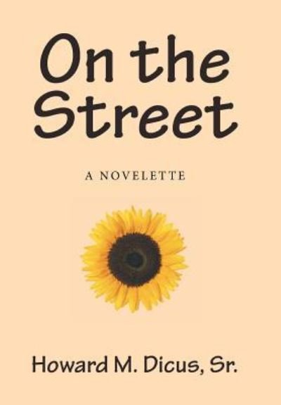 On the Street - Sr Howard M Dicus - Bücher - Xlibris - 9781524500405 - 18. Mai 2016