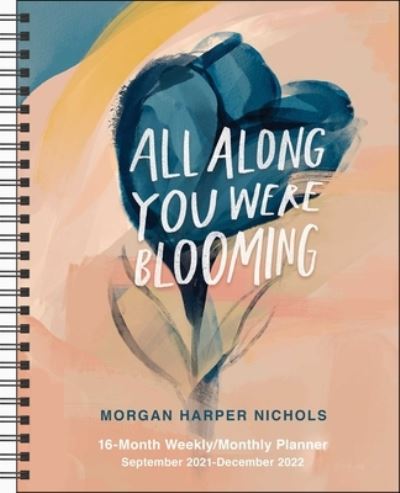 Cover for Morgan Harper Nichols · All Along You Were Blooming 16-Month 2021-2022 Monthly / Weekly Planner Calendar (Calendar) (2021)