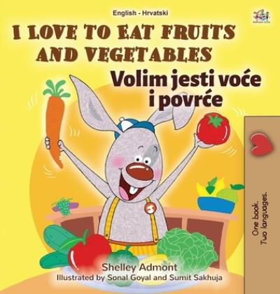 Cover for Shelley Admont · I Love to Eat Fruits and Vegetables (English Croatian Bilingual Book for Kids) (Inbunden Bok) (2020)