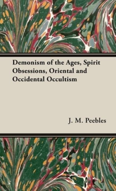 Cover for J. M. Peebles · Demonism of the Ages, Spirit Obsessions, Oriental and Occidental Occultism (Book) (2022)