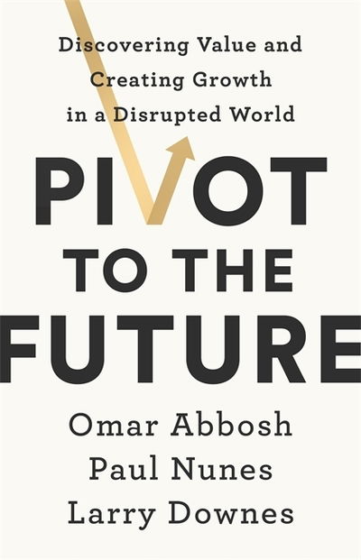 Cover for Paul Nunes · Pivot to the Future: Discovering Value and Creating Growth in a Disrupted World (Paperback Book) (2020)