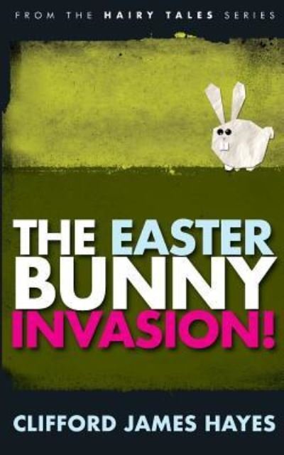 Cover for Clifford James Hayes · The Easter Bunny Invasion! (Paperback Bog) (2016)