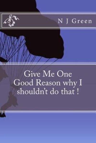 Cover for N J Green · Give Me One Good Reason why I shouldn't do that ! (Pocketbok) (2016)