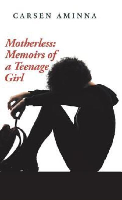 Cover for Carsen Aminna · Motherless: Memoirs of a Teenage Girl (Hardcover Book) (2019)