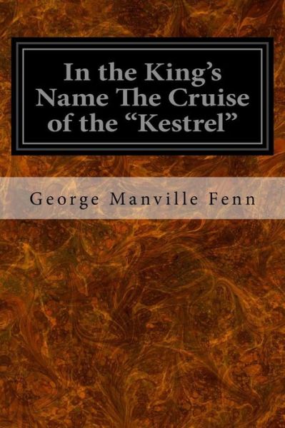 Cover for George Manville Fenn · In the King's Name The Cruise of the &quot;Kestrel&quot; (Paperback Book) (2016)