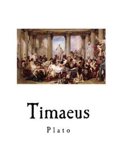 Timaeus - Plato - Kirjat - Createspace Independent Publishing Platf - 9781535078405 - sunnuntai 3. heinäkuuta 2016