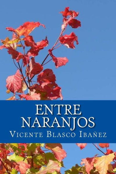 Entre Naranjos - Vicente Blasco Ibanez - Books - Createspace Independent Publishing Platf - 9781535458405 - November 24, 2016