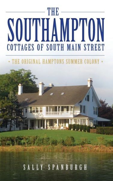 Cover for Sally Spanburgh · The Southampton Cottages of South Main Street (Hardcover Book) (2015)