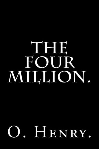 Cover for O Henry · The Four Million by O. Henry. (Paperback Bog) (2016)