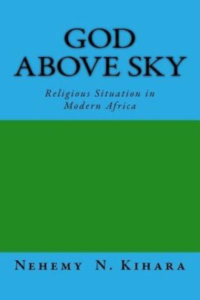 Cover for Nehemy Ndirangu Kihara Ph D · God Above Sky (Paperback Bog) (2016)
