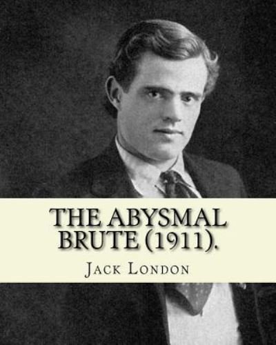 Cover for Jack London · The Abysmal Brute (1911). by (Pocketbok) (2017)