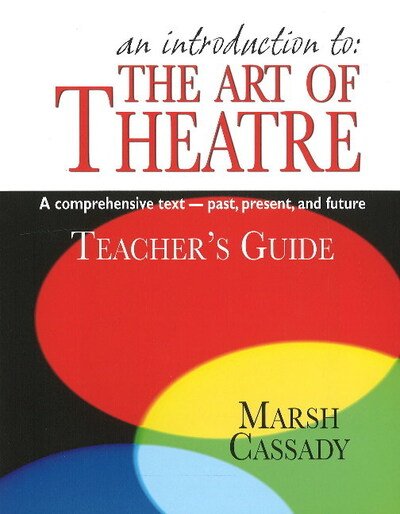 Cover for Marsh Cassady · Introduction to the Art of Theatre -- Teacher's Guide: A Comprehensive Text -- Past, Present &amp; Future (Pocketbok) (2007)