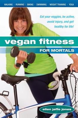 Cover for Ellen Jaffe Jones · Vegan Fitness for Mortals: Eat Your Veggies, be Active, Avoid Injury, and Get Healthy for Life (Paperback Book) (2016)