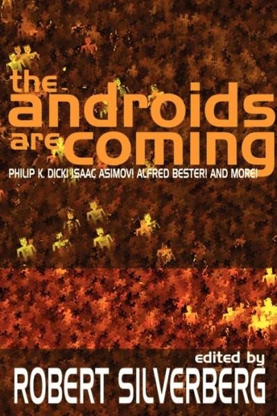 Cover for Robert Silverberg · The Androids Are Coming: Philip K. Dick, Isaac Asimov, Alfred Bester, and More (Taschenbuch) (2000)