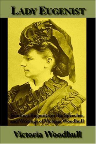 Cover for Victoria C. Woodhull · Lady Eugenist: Feminist Eugenics in the Speeches and Writings of Victoria Woodhull (Paperback Book) (2005)
