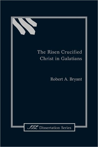 Cover for Robert A. Bryant · The Risen Crucified Christ in Galatians (Paperback Book) (2001)