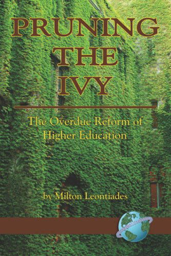 Cover for Milton Leontiades · Pruning the Ivy: the Overdue Reformation of Higher Education (Pb) (Paperback Book) (2007)