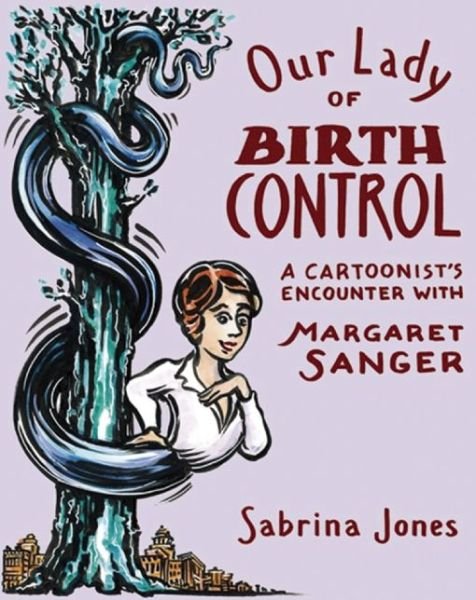 Cover for Sabrina Jones · Our Lady of Birth Control: A Cartoonist's Encounter with Margaret Sanger (Paperback Book) (2016)