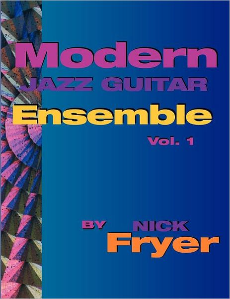 Cover for Nick Fryer · Modern Jazz Guitar Ensemble Vol. 1 (Paperback Book) (2011)