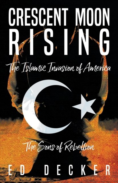 Cover for Ed Decker · Crescent Moon Rising: The Islamic Invasion of America (Paperback Book) (2017)