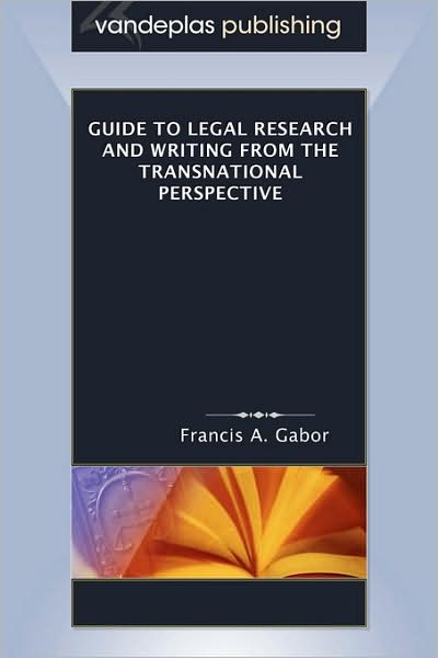 Guide to Legal Research and Writing from the Transnational Perspective - Francis A. Gabor - Books - Vandeplas Publishing - 9781600420405 - May 23, 2008