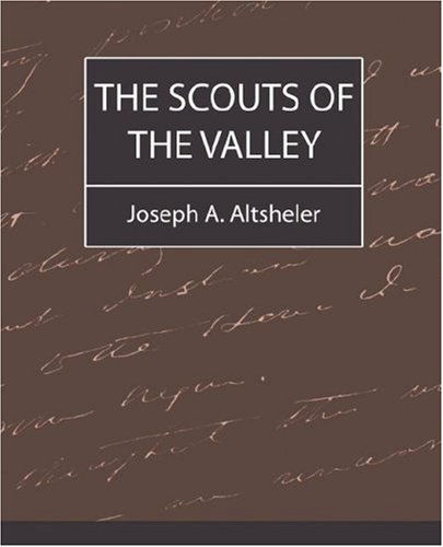 The Scouts of the Valley - Joseph A. Altsheler - Libros - Book Jungle - 9781604240405 - 6 de agosto de 2007