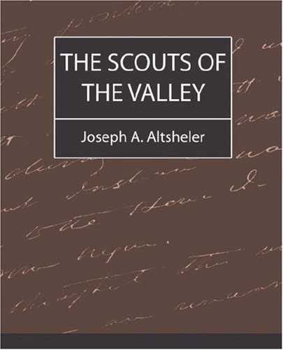 The Scouts of the Valley - Joseph A. Altsheler - Bøger - Book Jungle - 9781604240405 - 6. august 2007