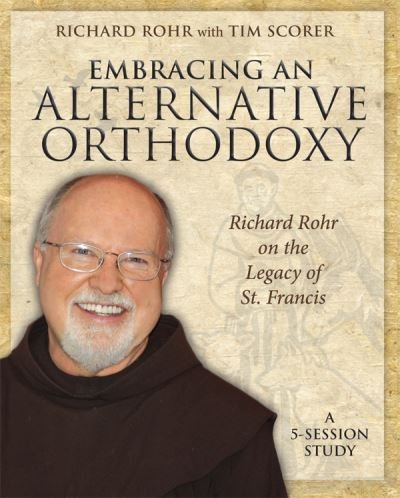 Cover for Richard Rohr · Embracing an Alternative Orthodoxy Participant's Workbook: Richard Rohr on the Legacy of St. Francis (Book) (2014)
